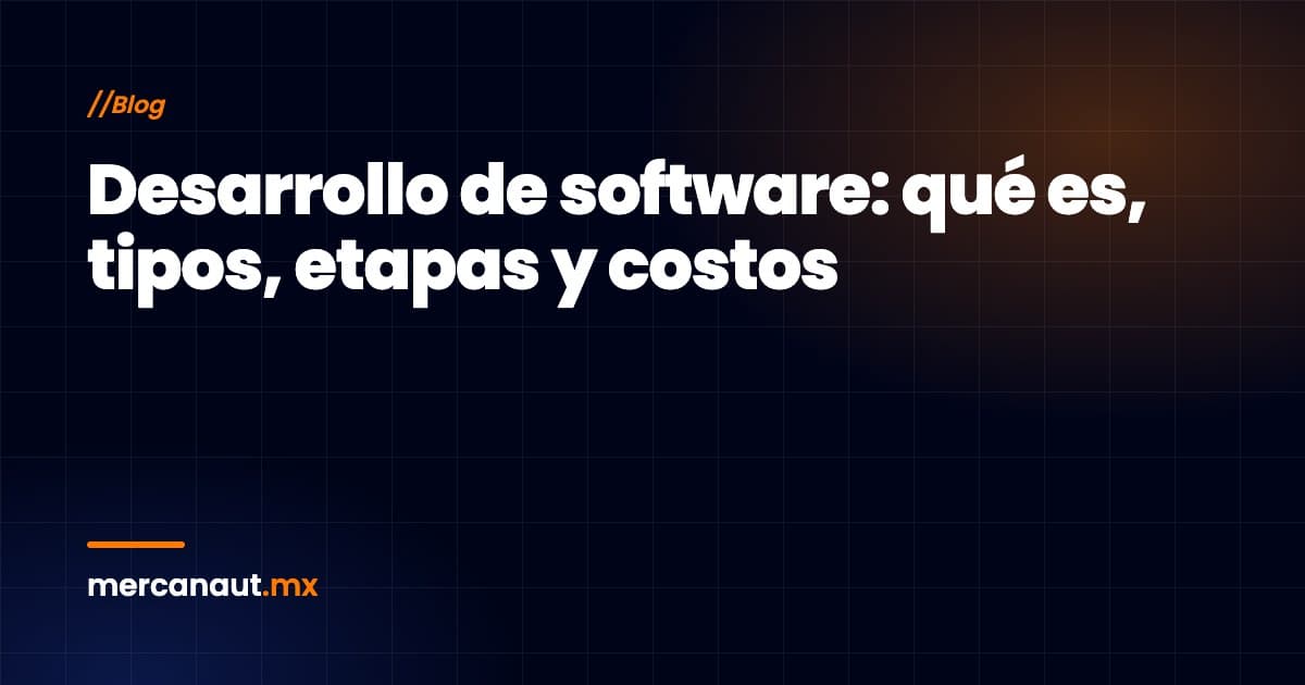 Desarrollo de software: qué es, tipos, etapas y costos